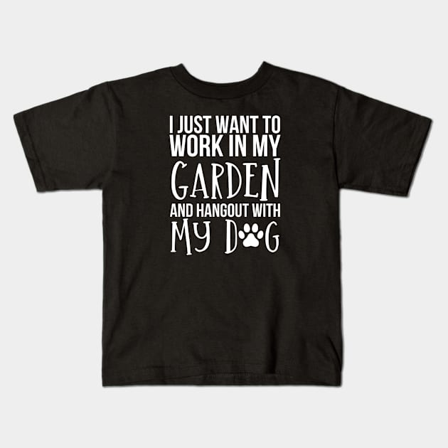 I Just Want to Work in My Garden and hangout with my dog Kids T-Shirt by HobbyAndArt